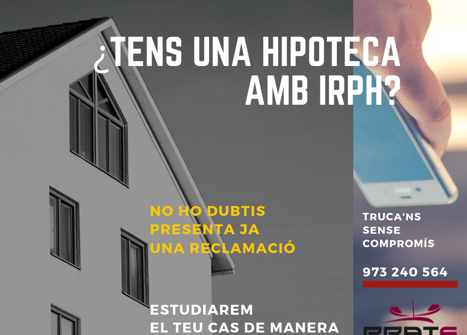 Té una hipoteca referenciada a l’IRPH? Contacti amb nosaltris i reclami