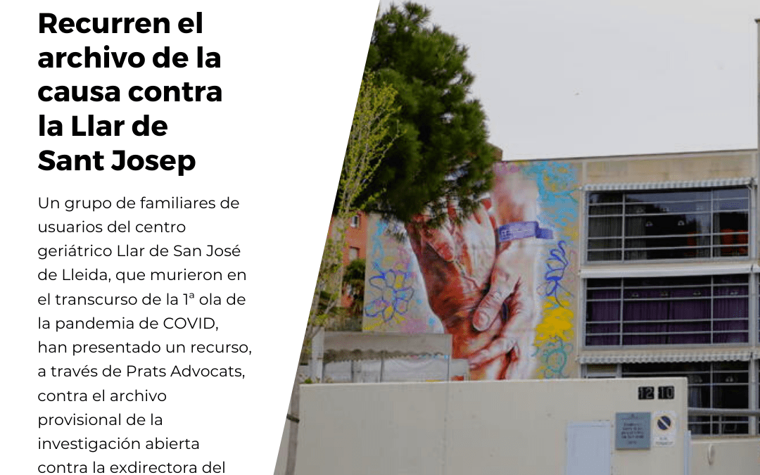 Familiares de residentes fallecidos por COVID en la residencia Llar de Sant Josep, representados por Prats Advocats, recurren el archivo de la causa