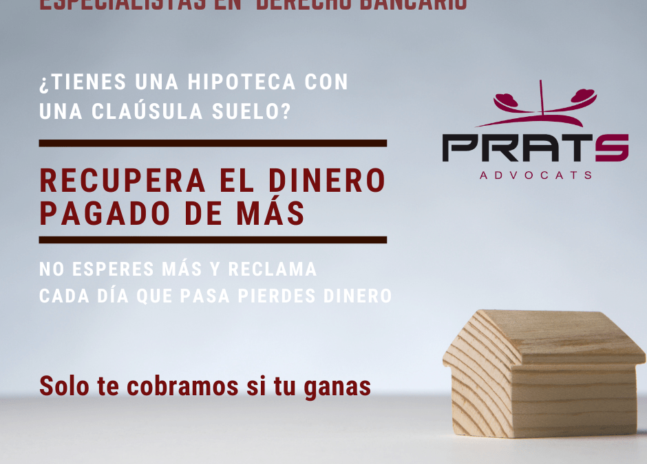 ¿Una cláusula abusiva en tu hipoteca? En Prats Advocats te ayudamos a reclamar el dinero pagado de más